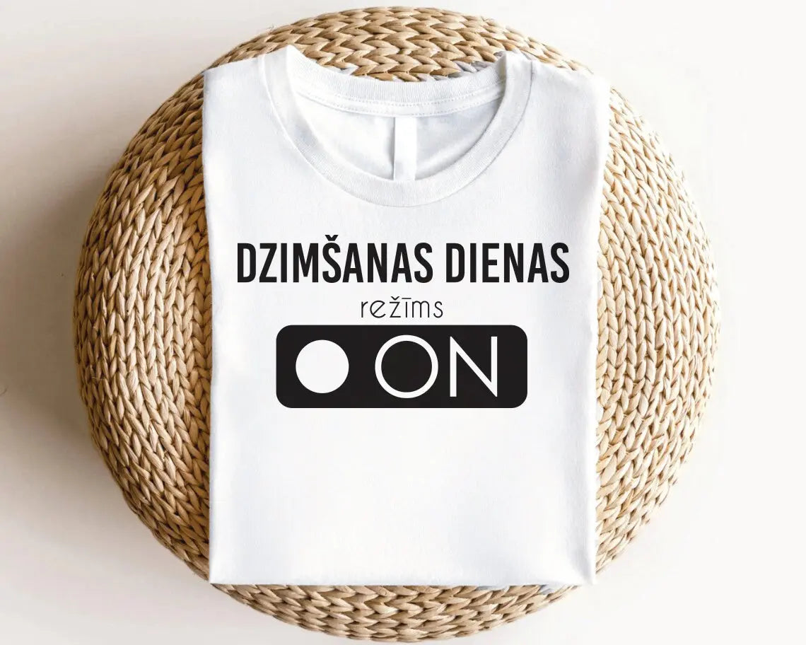 T - krekls "Dzimšans dienas režīms - ON" Manadruka.lv